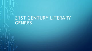 21ST CENTURY LITERARY
GENRES
 