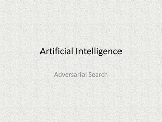 Artificial Intelligence
Adversarial Search
 