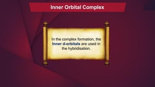 Inner Orbital Complex
In the complex formation, the
Inner d-orbitals are used in
the hybridisation.
 