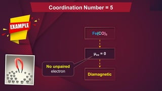 μex = 0
Fe(CO)5
Diamagnetic
No unpaired
electron
Coordination Number = 5
 
