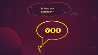 Is there any
exception?
 