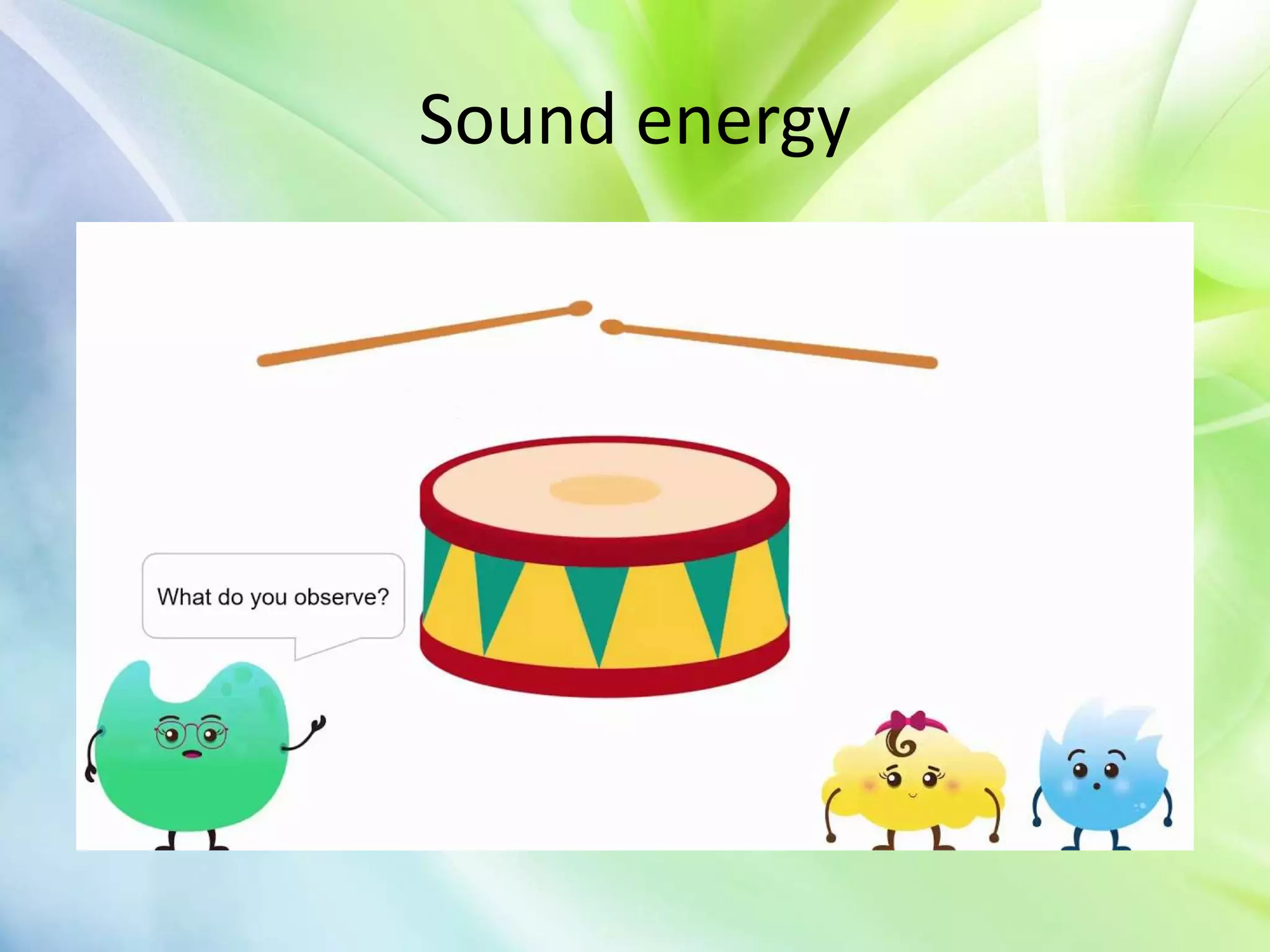 Sound energy
 