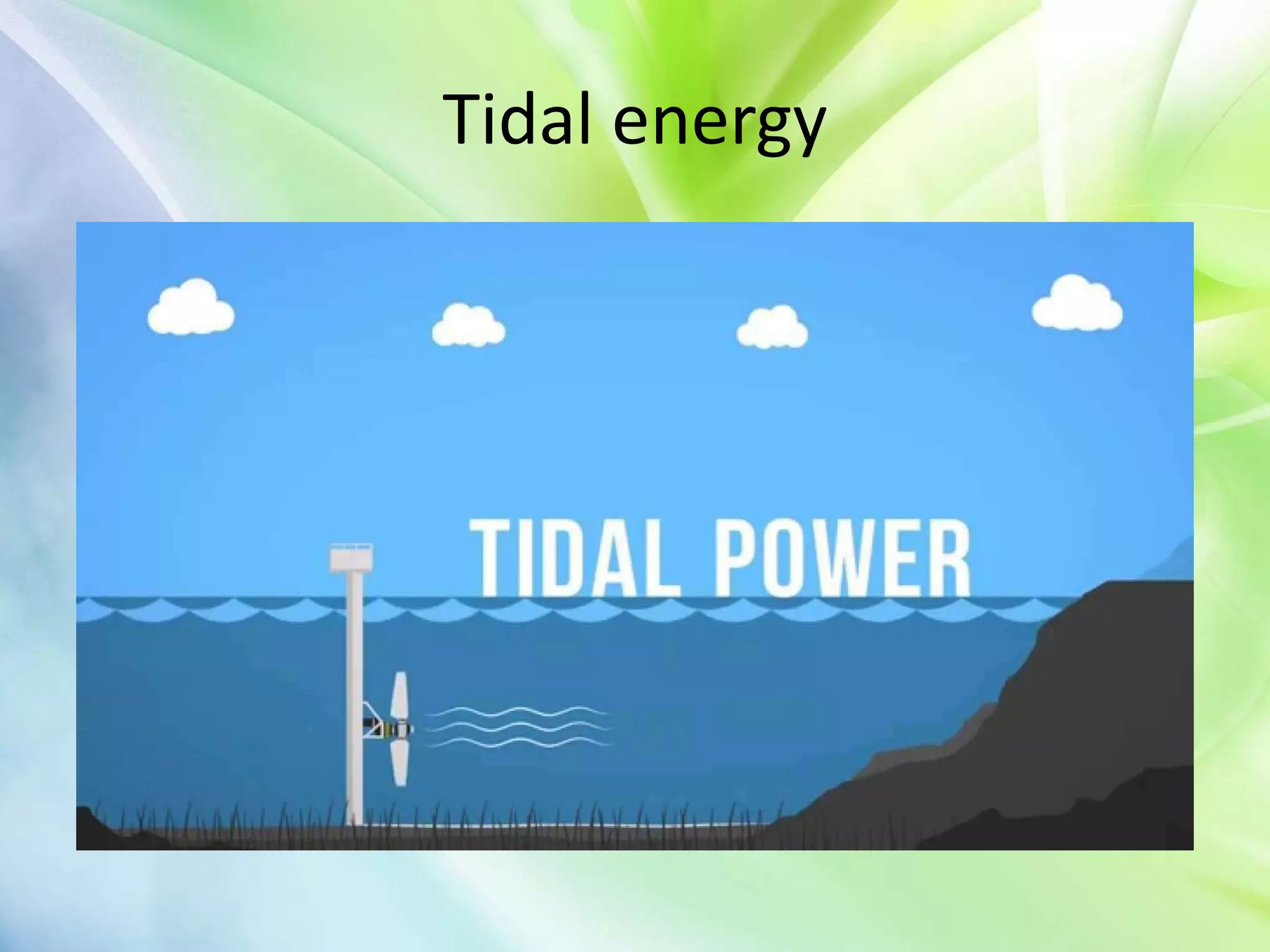 Tidal energy
 