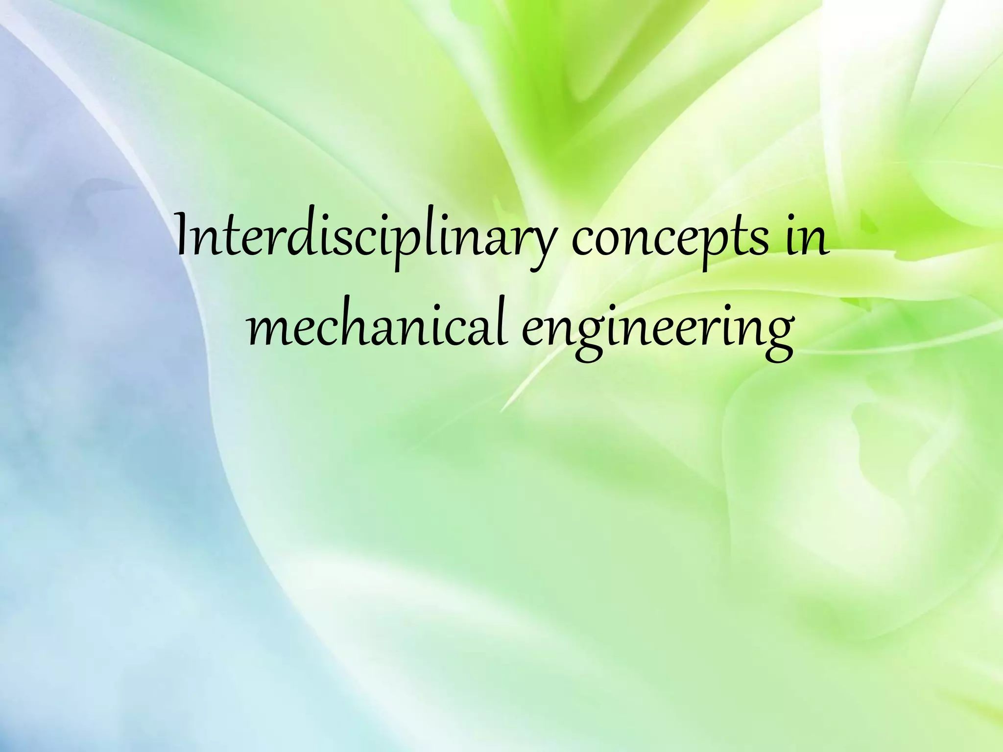 Interdisciplinary concepts in
mechanical engineering
 