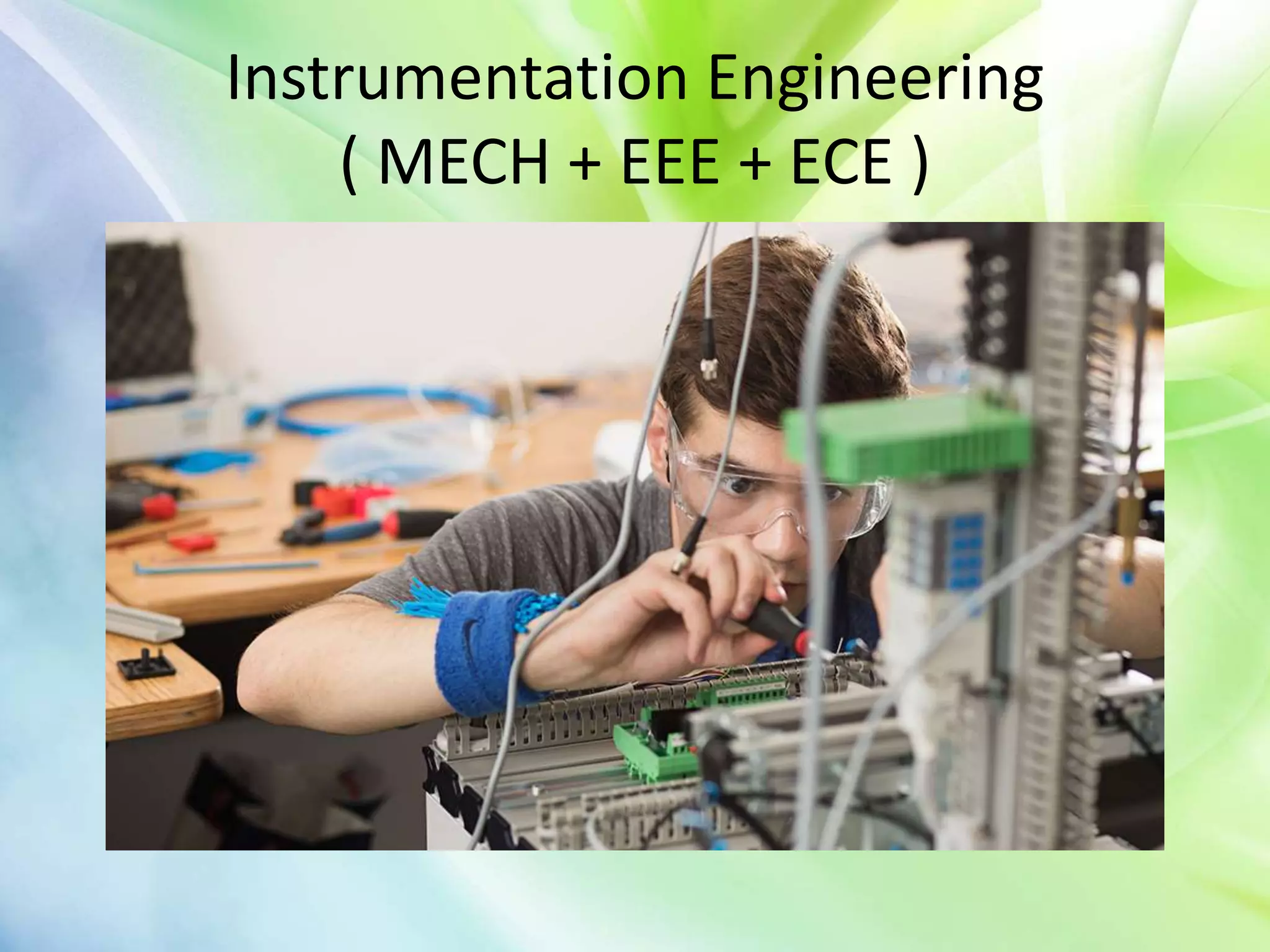 Instrumentation Engineering
( MECH + EEE + ECE )
 