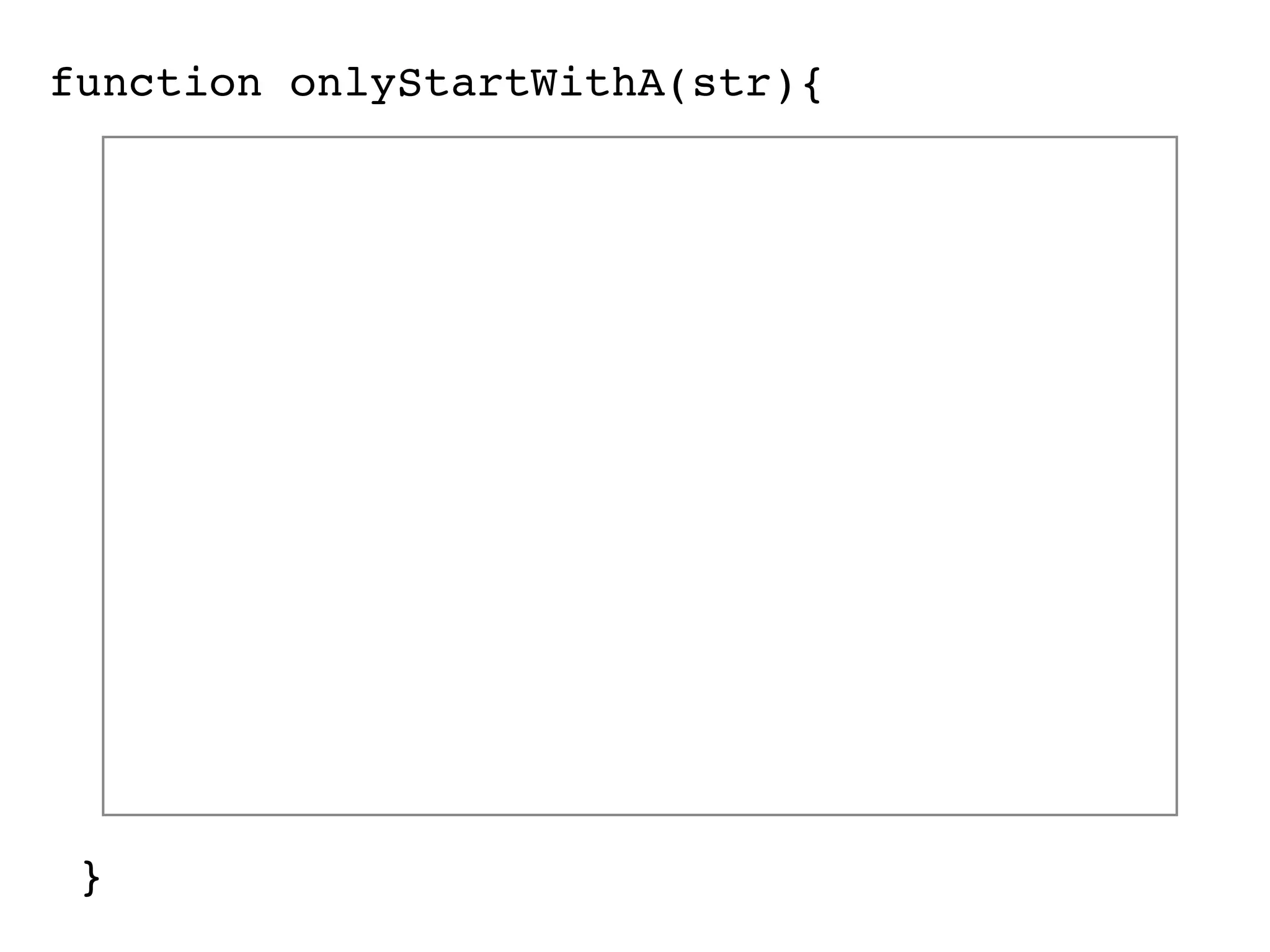 function onlyStartWithA(str){ }