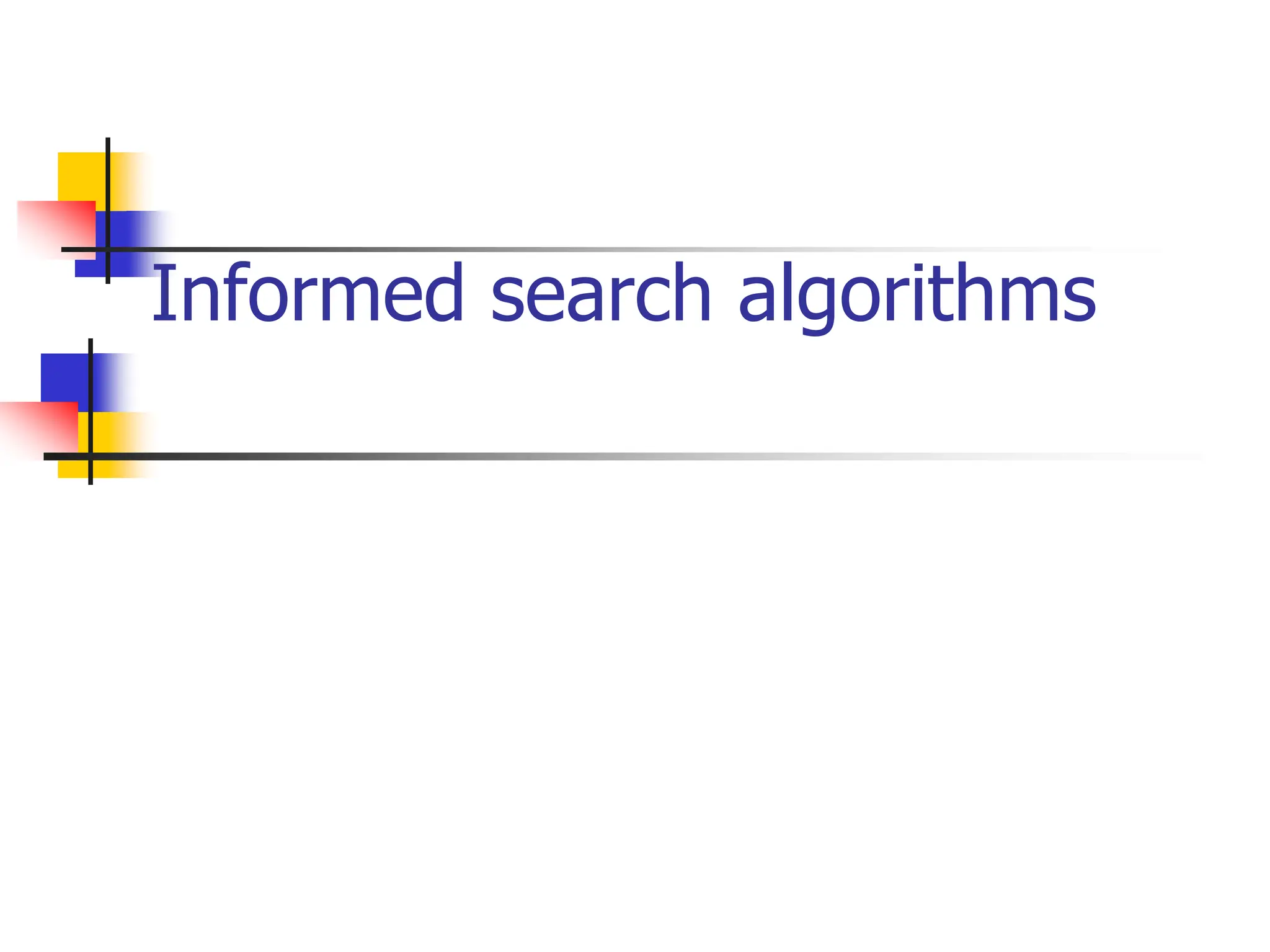 Informed search algorithms
 