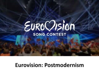 Eurovision: Postmodernism
 