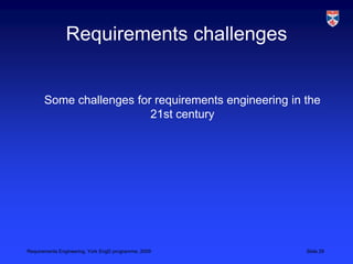 Requirements challengesSome challenges for requirements engineering in the 21st century
