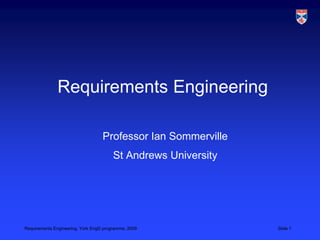 Requirements Engineering Professor Ian Sommerville St Andrews University 