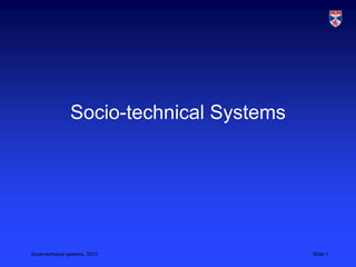 Socio-technical Systems




Socio-technical systems, 2013              Slide 1
 