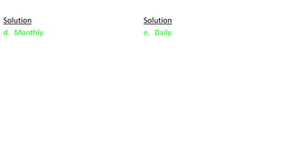 Solution
d. Monthly.
Solution
e. Daily.
 