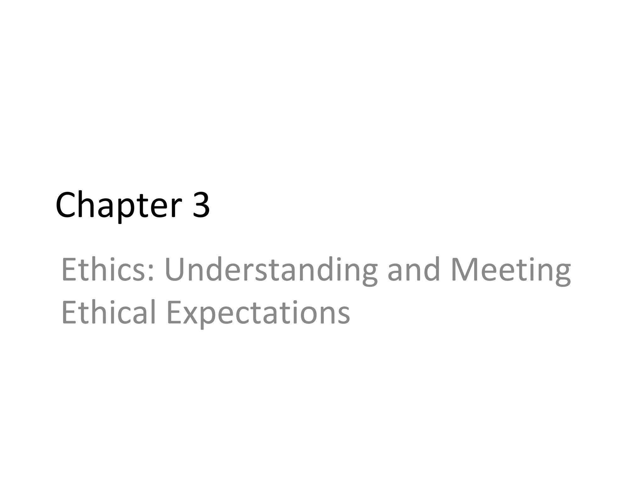 Chapter 3 Ethics: Understanding and Meeting Ethical Expectations 