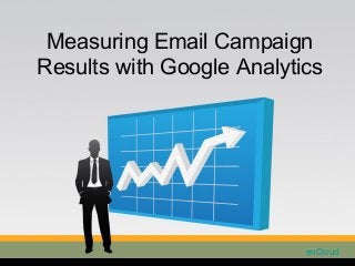 Measuring Email Campaign
Results with Google Analytics
enCloud
 