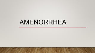 AMENORRHEA
 