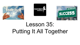 Lesson 35:
Putting It All Together
 