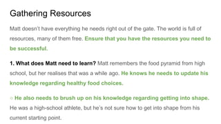 Gathering Resources
Matt doesn’t have everything he needs right out of the gate. The world is full of
resources, many of t...
