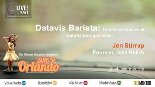 Datavis Barista: How to choose what
dataviz tool, and when
Jen Stirrup
Founder, Data Relish
Level: Intermediate
 
