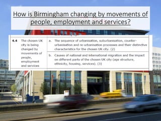 How is Birmingham changing by movements of
people, employment and services?
 
