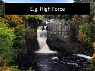 E.g. High Force
 