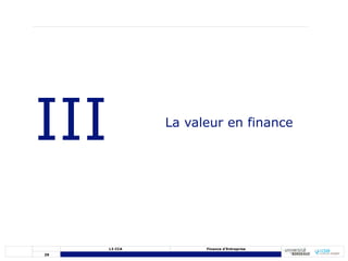 29
L3 CCA Finance d’Entreprise
III La valeur en finance
 