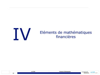 41
L3 CCA Finance d’Entreprise
IV Eléments de mathématiques
financières
 