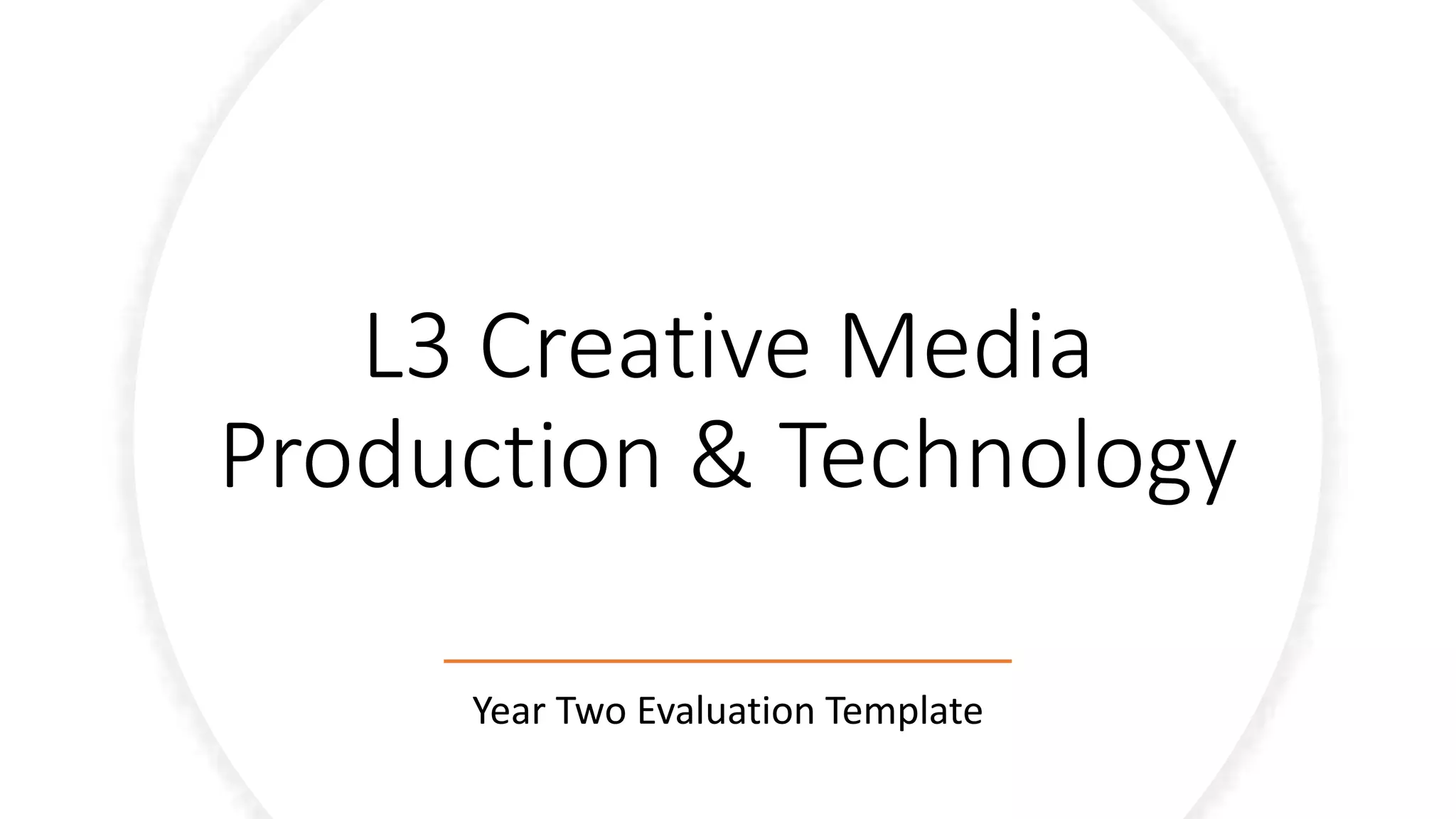 L3 Creative Media
Production & Technology
Year Two Evaluation Template
 