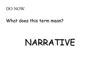DO NOW
What does this term mean?
NARRATIVE
 