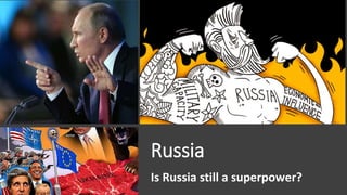 Russia
Is Russia still a superpower?
 