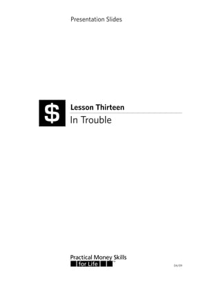 In Trouble
04/09
Lesson Thirteen
$
Presentation Slides
 