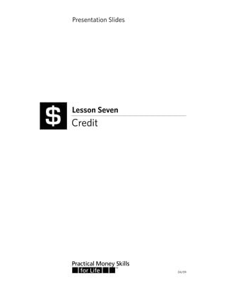 Presentation Slides




$   Lesson Seven
    Credit




                          04/09
 