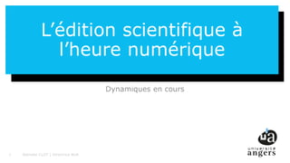 1
L’édition scientifique à
l’heure numérique
Dynamiques en cours
Nathalie CLOT | Directrice BUA1
 