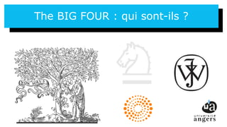 10
The BIG FOUR : qui sont-ils ?
 