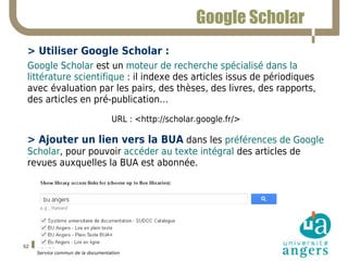 09/12/14 
Service commun de la documentation 
52 
Google Scholar 
> Utiliser Google Scholar : 
Google Scholar est un moteu...