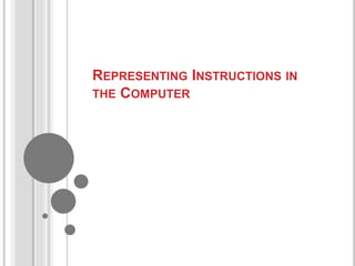 REPRESENTING INSTRUCTIONS IN
THE COMPUTER
 