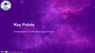 UHV Foundation (uhv.org.in)
Self-exploration as the Process for Value Education
Key Points
 