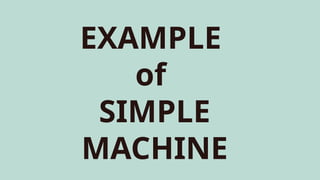 EXAMPLE
of
SIMPLE
MACHINE
 