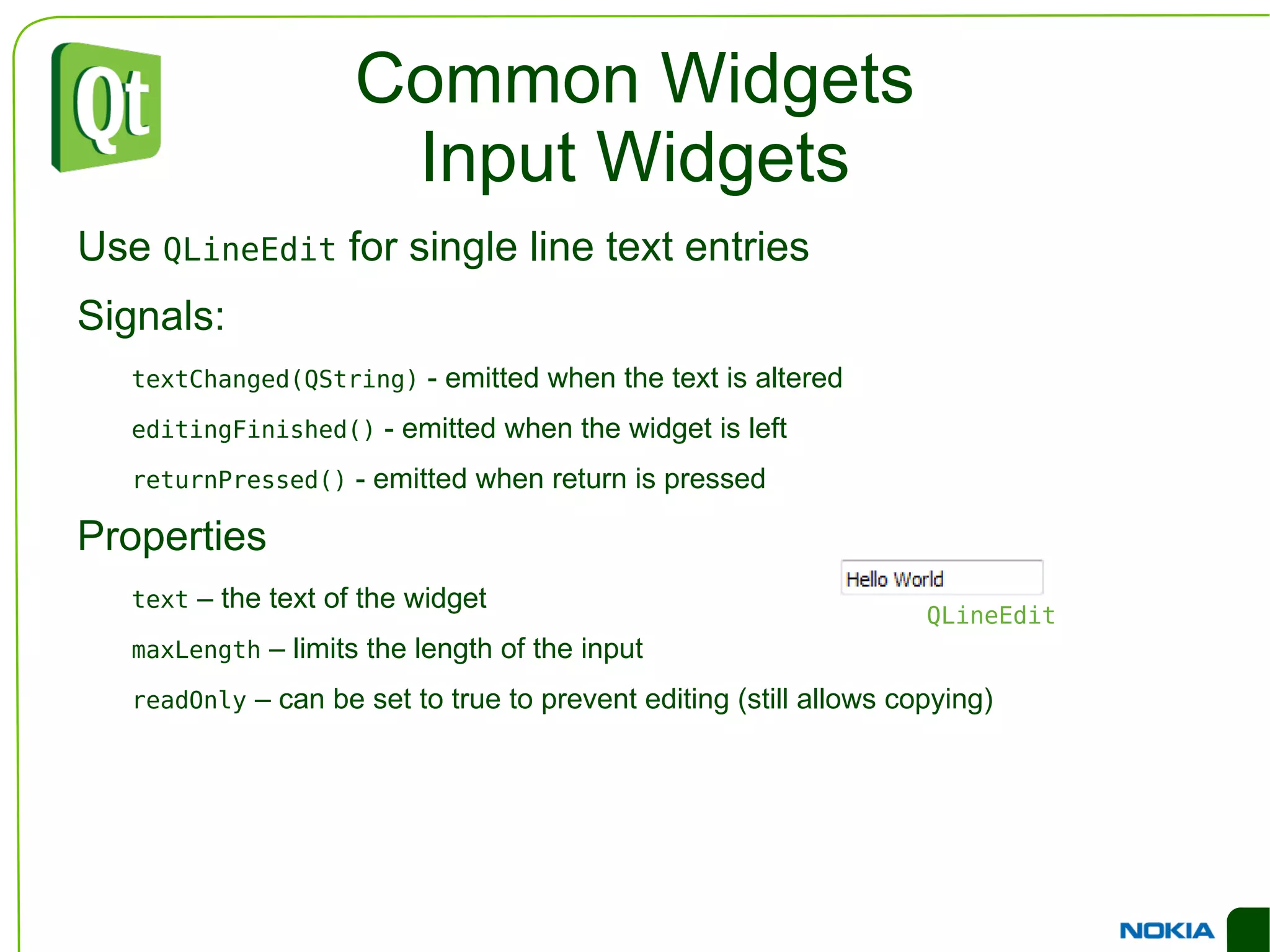 An Example Dialog QVBoxLayout *outerLayout = new QVBoxLayout(this); QHBoxLayout *topLayout = new QHBoxLayout(); topLayout->addWidget(new QLabel("Printer:")); topLayout->addWidget(c=new QComboBox()); outerLayout->addLayout(topLayout); QHBoxLayout *groupLayout = new QHBoxLayout(); ... outerLayout->addLayout(groupLayout); outerLayout->addSpacerItem(new QSpacerItem(...)); QHBoxLayout *buttonLayout = new QHBoxLayout(); buttonLayout->addSpacerItem(new QSpacerItem(...)); buttonLayout->addWidget(new QPushButton("Print")); buttonLayout->addWidget(new QPushButton("Cancel")); outerLayout->addLayout(buttonLayout); 