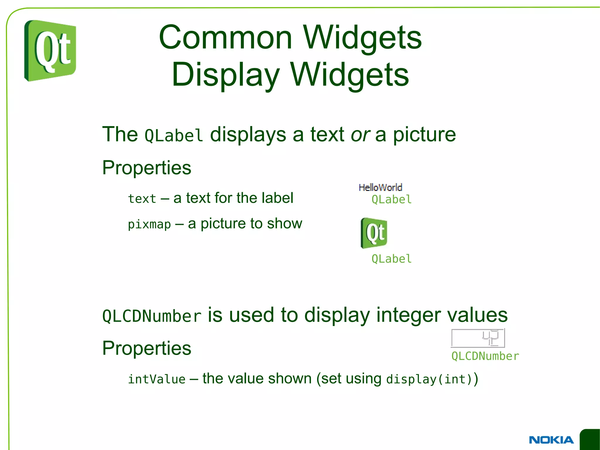Cross Platform Styles Widgets are drawn using a platform specific style to ensure a native look 