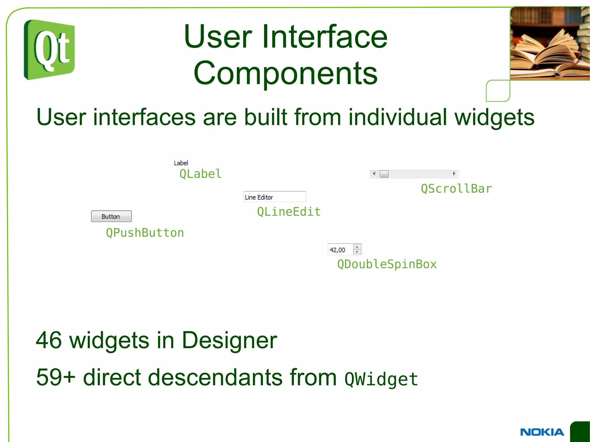 User Interface Components User interfaces are built from individual widgets 