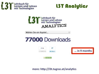 L3T Analytics




                                  … in 9 months




more: http://l3t.tugraz.at/analytics
 