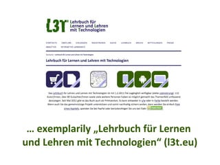 … exemplarily „Lehrbuch für Lernen
und Lehren mit Technologien“ (l3t.eu)
 