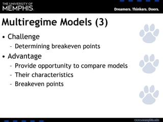 Multiregime Models (3)
• Challenge
– Determining breakeven points
• Advantage
– Provide opportunity to compare models
– Their characteristics
– Breakeven points
 