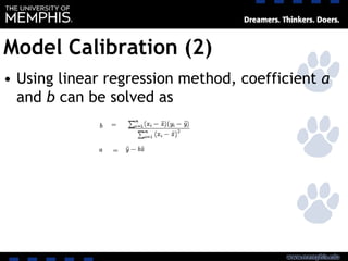 Model Calibration (2)
• Using linear regression method, coefficient a
and b can be solved as
 