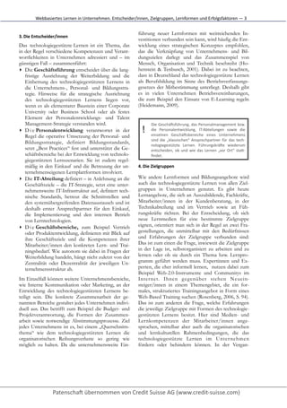 Webbasiertes	
  Lernen	
  in	
  Unternehmen.	
  Entscheider/innen,	
  Zielgruppen,	
  Lernformen	
  und	
  Erfolgsfaktoren	
  —	
  3


                                                                          führung neuer Lernformen mit weitreichenden In-
3. Die	
  Entscheider/innen	
  
                                                                          vestitionen verbunden sein kann, wird häufig die Ent-
Das technologiegestützte Lernen ist ein Thema, das                        wicklung eines strategischen Konzeptes empfohlen,
in der Regel verschiedene Kompetenzen und Verant-                         das die Verknüpfung von Unternehmens- und Bil-
wortlichkeiten in Unternehmen adressiert und – im                         dungszielen darlegt und das Zusammenspiel von
günstigen Fall – zusammenführt:                                           Mensch, Organisation und Technik beschreibt (Ho-
▸ Die Geschäftsführung entscheidet über die lang-                         henstein & Tenbusch, 2001). Dabei ist zu beachten,
   fristige Ausrichtung der Weiterbildung und die                         dass in Deutschland das technologiegestützte Lernen
   Einbettung des technologiegestützten Lernens in                        als Berufsbildung im Sinne des Betriebsverfassungs-
   die Unternehmens-, Personal- und Bildungsstra-                         gesetzes der Mitbestimmung unterliegt. Deshalb gibt
   tegie. Hinweise für die strategische Ausrichtung                       es in vielen Unternehmen Betriebsvereinbarungen,
   des technologiegestützten Lernens liegen vor,                          die zum Beispiel den Einsatz von E-Learning regeln
   wenn es als elementarer Baustein einer Corporate                       (Heidemann, 2009).
   University oder Business School oder als festes
   Element der Personalentwicklungs- und Talent
   Management-Strategie verstanden wird.                                          Die	
  GeschäNsführung,	
  das	
  Personalmanagement	
  bzw.
▸ D i e Personalentwicklung verantwortet in der                             !     die	
   Personalentwicklung,	
   IT-­‐Abteilungen	
   sowie	
   die
                                                                                  einzelnen	
   GeschäNsbereiche	
   eines	
   Unternehmens
   Regel die operative Umsetzung der Personal- und
                                                                                  sind	
   die	
   „klassischen“	
   Ansprechpartner	
   für	
   das	
   tech-­‐
   Bildungsstrategie, definiert Bildungsstandards,
                                                                                  nologiegestützte	
   Lernen.	
   FührungskräNe	
   wiederum
   setzt „Best Practices“ fest und unterstützt die Ge-                            entscheiden,	
   ob	
   und	
   wie	
   das	
   Lernen	
   „vor	
   Ort“	
   staU-­‐
   schäftsbereiche bei der Entwicklung von technolo-                              ﬁndet.	
  	
  
   giegestützten Lernszenarien. Sie ist zudem regel-
   mäßig in den Einkauf und die Betreuung der un-                         4. Die	
  Zielgruppen	
  
   ternehmenseigenen Lernplattformen involviert.
▸ Die IT-Abteilung definiert – in Anlehnung an die                        Wie andere Lernformen und Bildungsangebote wird
   Geschäftsziele – die IT-Strategie, setzt eine unter-                   auch das technologiegestützte Lernen von allen Ziel-
   nehmensweite IT-Infrastruktur auf, definiert tech-                     gruppen in Unternehmen genutzt. Es gibt heute
   nische Standards, betreut die Schnittstellen und                       Lernangebote, die sich an Auszubildende, Fachkräfte,
   den systemübergreifenden Datenaustausch und ist                        Mitarbeiter/innen in der Kundenberatung, in der
   deshalb erster Ansprechpartner für den Einkauf,                        Technikabteilung und im Vertrieb sowie an Füh-
   die Implementierung und den internen Betrieb                           rungskräfte richten. Bei der Entscheidung, ob sich
   von Lerntechnologien.                                                  neue Lernmedien für eine bestimmte Zielgruppe
▸ D i e Geschäftsbereiche, zum Beispiel Vertrieb                          eignen, orientiert man sich in der Regel an zwei Fra-
   oder Produktentwicklung, definieren mit Blick auf                      gestellungen, die unmittelbar mit den Bedürfnissen
   ihre Geschäftsziele und die Kompetenzen ihrer                          und Erfahrungen der Zielgruppe verbunden sind:
   Mitarbeiter/innen den konkreten Lern- und Trai-                        Das ist zum einen die Frage, inwieweit die Zielgruppe
   ningsbedarf. Wie autonom sie dabei in Fragen der                       in der Lage ist, selbstorganisiert zu arbeiten und zu
   Weiterbildung handeln, hängt nicht zuletzt von der                     lernen oder ob sie durch ein Thema bzw. Lernpro-
   Zentralität oder Dezentralität der jeweiligen Un-                      gramm geführt werden muss. Expertinnen und Ex-
   ternehmensstruktur ab.                                                 perten, die eher informell lernen, nutzen dabei zum
                                                                          Beispiel Web-2.0-Instrumente und Communitys im
Im Einzelfall können weitere Unternehmensbereiche,                        Internet. Ihnen gegenüber stehen Neuein-
wie Interne Kommunikation oder Marketing, an der                          steiger/innen in einem Themengebiet, die ein for-
Entwicklung des technologiegestützten Lernens be-                         males, strukturiertes Trainingsangebot in Form eines
teiligt sein. Die konkrete Zusammenarbeit der ge-                         Web-Based Training suchen (Rosenberg, 2006, S. 94).
nannten Bereiche gestaltet jedes Unternehmen indivi-                      Das ist zum anderen die Frage, welche Erfahrungen
duell aus. Das betrifft zum Beispiel die Budget- und                      die jeweilige Zielgruppe mit Formen des technologie-
Projektverantwortung, die Formen der Zusammen-                            gestützten Lernens besitzt. Hier sind Medien- und
arbeit sowie notwendige Abstimmungsprozesse. Ziel                         Lernkompetenzen der Mitarbeiter/innen ange-
jedes Unternehmens ist es, bei einem „Querschnitts-                       sprochen, mittelbar aber auch die organisatorischen
thema“ wie dem technologiegestützten Lernen die                           und lernkulturellen Rahmenbedingungen, die das
organisatorischen Reibungsverluste so gering wie                          technologiegestützte Lernen im Unter nehmen
möglich zu halten. Da die unternehmensweite Ein-                          fördern oder behindern können. In der Vergan-
 