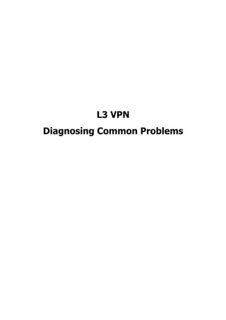 L3 VPN
Diagnosing Common Problems
 