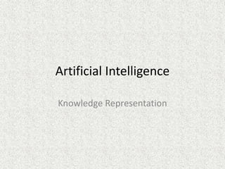 Artificial Intelligence
Knowledge Representation
 
