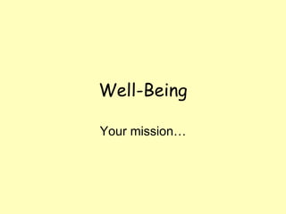 Well-Being Your mission… 