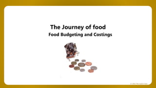 © 2022 The Joyful Class
The Journey of food
Food Budgeting and Costings
 