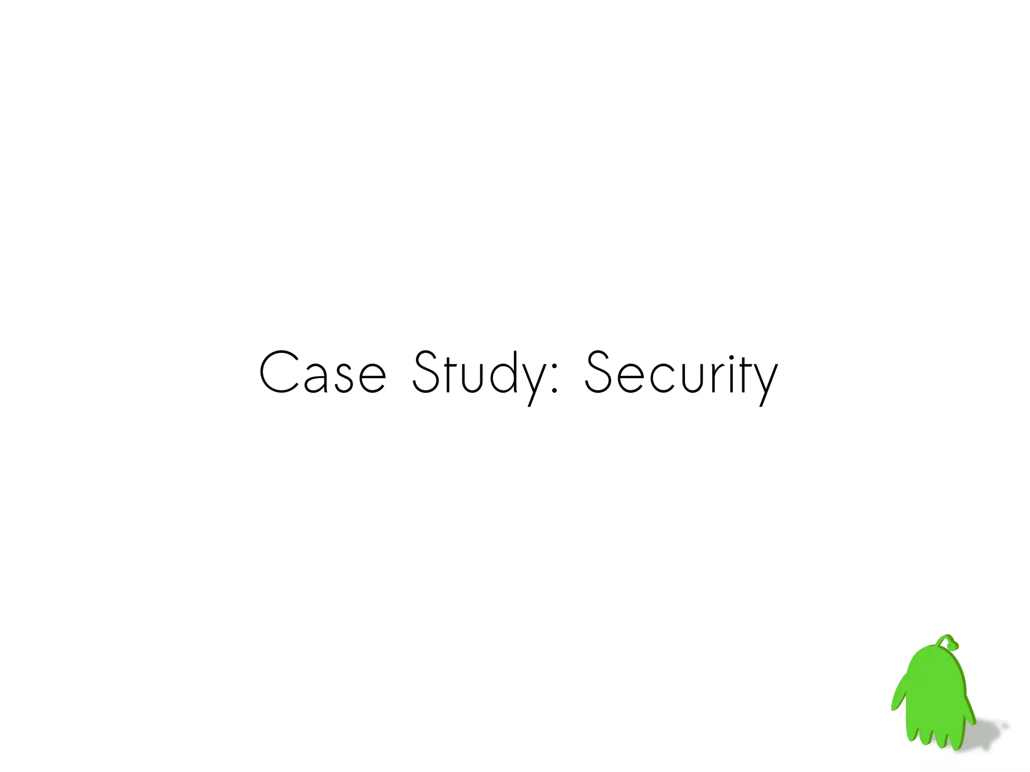 Case Study: Security
 
